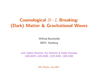 Cosmological B  L Breaking:  (Dark) Matter &amp; Gravitational Waves  Wilfried Buchm  uller