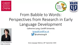 From Babble to Words:  Perspectives from Research in Early  Language Development  Catherine Laing,