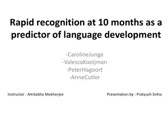 Rapid recognition at 10 months as a  predictor of language development  -CarolineJunge