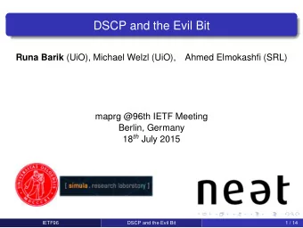DSCP and the Evil Bit Runa Barik (UiO), Michael Welzl (UiO),  Ahmed Elmokashfi (SRL)  maprg @96th