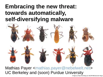 Embracing the new threat:  towards automatically,  self-diversifying malware  Mathias Payer