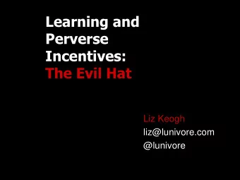 Incentives:  The Evil Hat  Liz Keogh  liz@lunivore.com  @lunivore  Perverse incentives  are a
