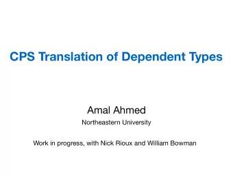Compiling Dependent Types   Much recent focus on verified compilation of dependently  typed