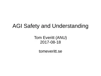 AGI Safety and Understanding  Tom Everitt (ANU)  2017-08-18  tomeveritt.se  AGI Safety  How can