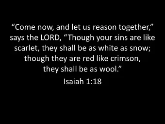 though they are red like crimson,  they shall be as wool.  Isaiah 1:18  Yes, But How?  Psalm 85