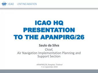 ICA  ICAO HQ  O HQ  PRESENT  PRESENTATION  TION  TO  O THE  THE AP  APANPIR  ANPIRG/26 G/26  Saulo