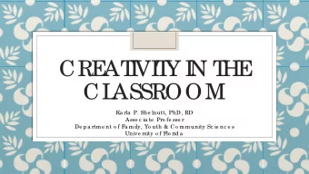 CRE  AT  I  VI  T  Y I  N T  HE  CL  ASSROOM  Ka rla  P. She lnutt, PhD, RD  Asso c ia te  Pro fe