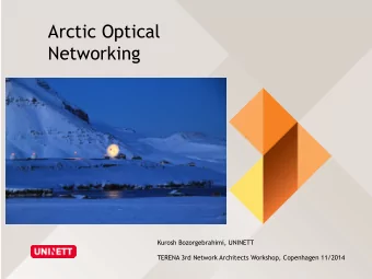 Arctic Optical  Networking  Kurosh Bozorgebrahimi, UNINETT  TERENA 3rd Network Architects Workshop,