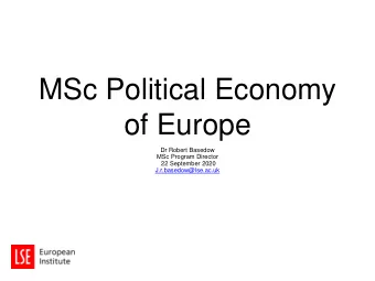 MSc Political Economy  of Europe  Dr Robert Basedow  MSc Program Director  22 September 2020