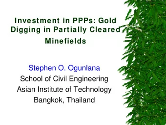Investment in PPPs: Gold  Digging in Partially Cleared  Minefields  Stephen O. Ogunlana  School of