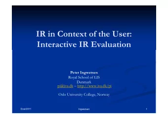 IR in Context of the User:  Interactive IR Evaluation  Peter Ingwersen  Royal School of LIS