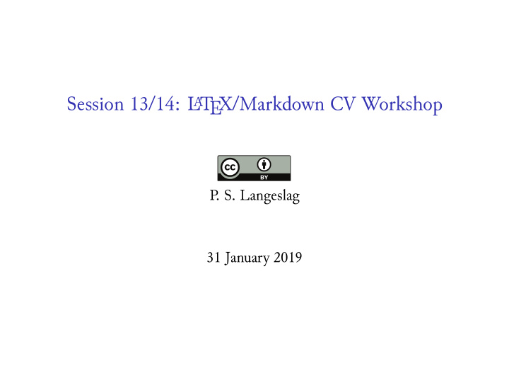 session 13 14 l t ex markdown cv workshop