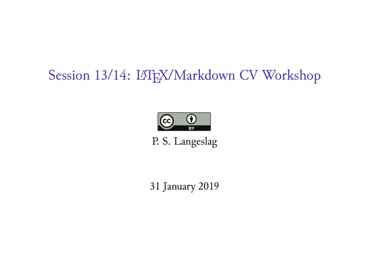 session 13 14 l t ex markdown cv workshop
