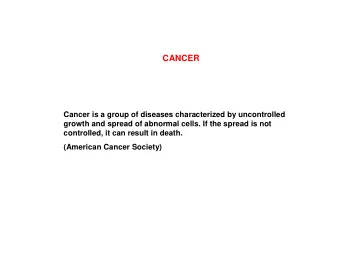 CANCER  Cancer is a group of diseases characterized by uncontrolled  growth and spread of abnormal