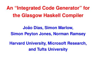 An Integrated Code Generator for  the Glasgow Haskell Compiler  Jo  ao Dias, Simon Marlow,