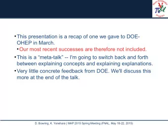 This presentation is a recap of one we gave to DOE-  OHEP in March.  Our most recent