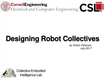 Designing Robot Collectives  by Kirstin Petersen  July 2017  Collective Embodied  Intelligence Lab