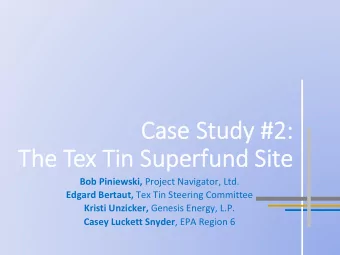Case Study #2  #2:  Th  The  e Te  Tex Tin  Tin S  Superfu  erfund S  Sit  ite  e Bob Piniewski,