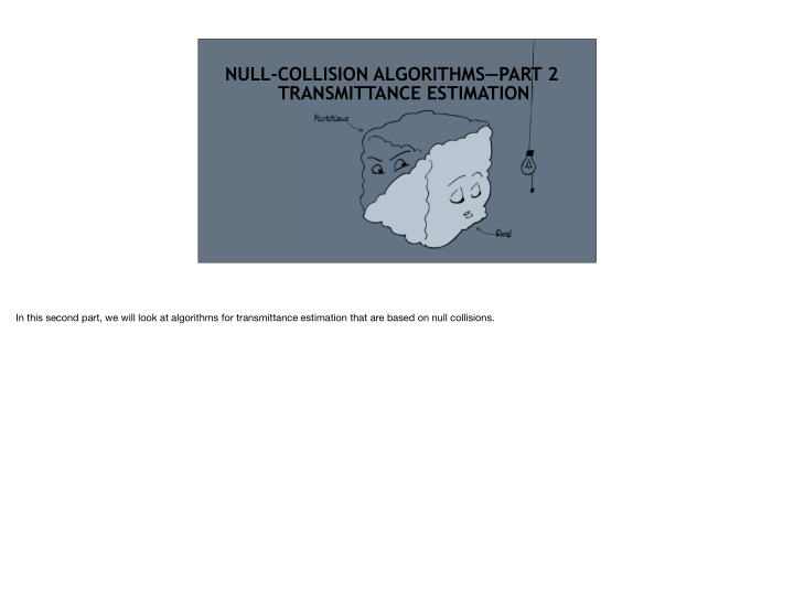 null collision algorithms part 2 transmittance estimation