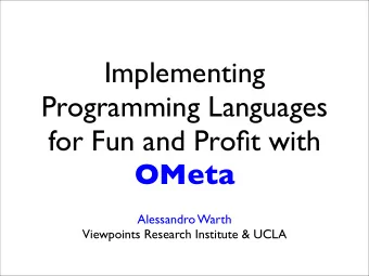 Implementing  Programming Languages  for Fun and Profit with  OMeta  Alessandro Warth  Viewpoints