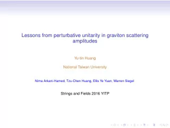 Lessons from perturbative unitarity in graviton scattering  amplitudes  Yu-tin Huang  National