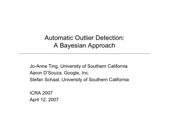 Automatic Outlier Detection:  A Bayesian Approach  Jo-Anne Ting, University of Southern California