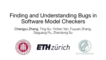 Finding and Understanding Bugs in  Software Model Checkers Chengyu Zhang , Ting Su, Yichen Yan,