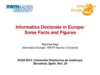 Some Facts and Figures  Manfred Nagl Informatics Europe, RWTH Aachen University  ECSS 2012,