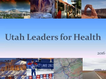Utah Leaders for Health  2016  Purpose:  Convener of a large group of stakeholders to align