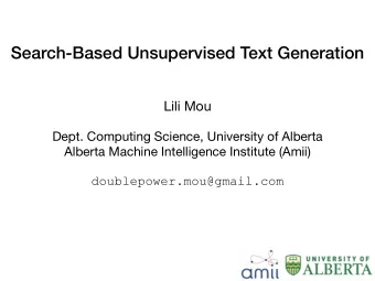 Search-Based Unsupervised Text Generation Lili Mou Dept. Computing Science, University of Alberta