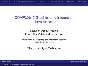 COMP30019 Graphics and Interaction  Introduction  Lecturer: Adrian Pearce  Tutor: Alex Zable and