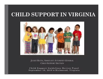 CHILD SUPPORT IN VIRGINIA J ULIET B ATES , A SSISTANT A TTORNEY G ENERAL C HILD S UPPORT S ECTION