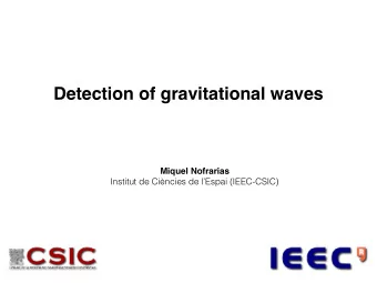Detection of gravitational waves  Miquel Nofrarias  Institut de Cincies de lEspai (IEEC-CSIC)