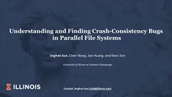 Understanding and Finding Crash-Consistency Bugs  in Parallel File Systems Jinghan Sun , Chen Wang,