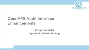 OpenAFS Audit Interface  Enhancements  Cheyenne Wills  OpenAFS 2019 Workshop  1  Overview