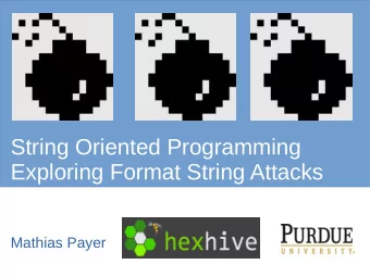 String Oriented Programming  Exploring Format String Attacks  Mathias Payer  Motivation