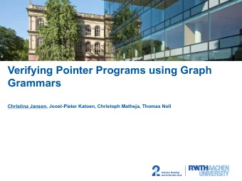 Verifying Pointer Programs using Graph  Grammars  Christina Jansen, Joost-Pieter Katoen, Christoph