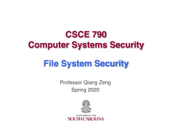 CSCE 790  Computer Systems Security  File System Security  Professor Qiang Zeng  Spring 2020
