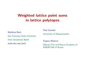 Weighted lattice point sums  in lattice polytopes  Paul Gunnels  Matthias Beck  University of