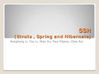 SSH  SSH  ( Struts , Spring and Hibernate  Hibernate)  )  ( Struts , Spring and  Ronghong  Li, You
