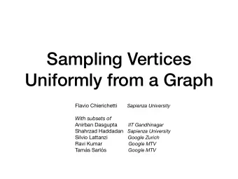 Sampling Vertices  Uniformly from a Graph Flavio Chierichetti Sapienza University  With subsets of