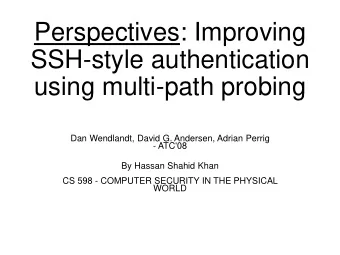 Perspectives: Improving  SSH-style authentication  using multi-path probing  Dan Wendlandt, David