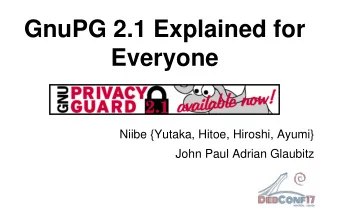 GnuPG 2.1 Explained for  Everyone  Niibe {Yutaka, Hitoe, Hiroshi, Ayumi}  John Paul Adrian Glaubitz