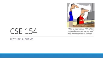 CSE 154  LECTURE 9: FORMS  Web data    most interesting web pages revolve around data