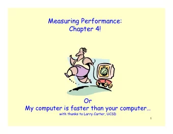 Measuring Performance:  Chapter 4!  Or  My computer is faster than your computer  with thanks to
