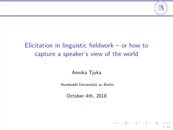 Elicitation in linguistic fieldwork  or how to  capture a speakers view of the world  Annika