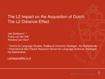 The L2 Impact on the Acquisition of Dutch:  The L2 Distance Effect Job Schepens 1, 2 Frans van der