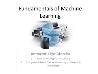 Fundamentals of Machine  Learning  Instructor: Ekpe Okorafor  1. Accenture  Big Data Academy  2.