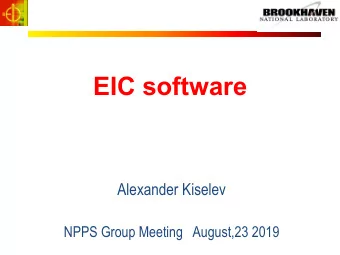 EIC software  Alexander Kiselev  NPPS Group Meeting   August,23 2019  Contents of this talk n Fast