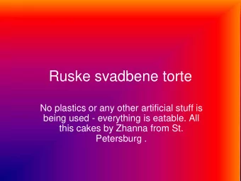 Ruske svadbene torte  No plastics or any other artificial stuff is  being used - everything is